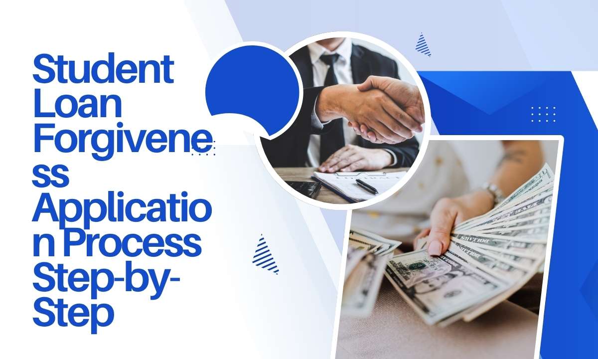 Student Loan Forgiveness Application Process Step-by-Step